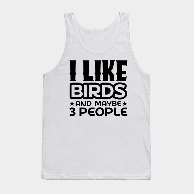 I like birds and maybe 3 people Tank Top by colorsplash